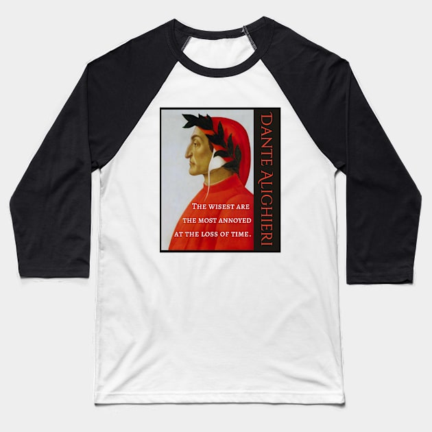 Dante Alighieri portrait and  quote: The wisest are the most annoyed at the loss of time. Baseball T-Shirt by artbleed